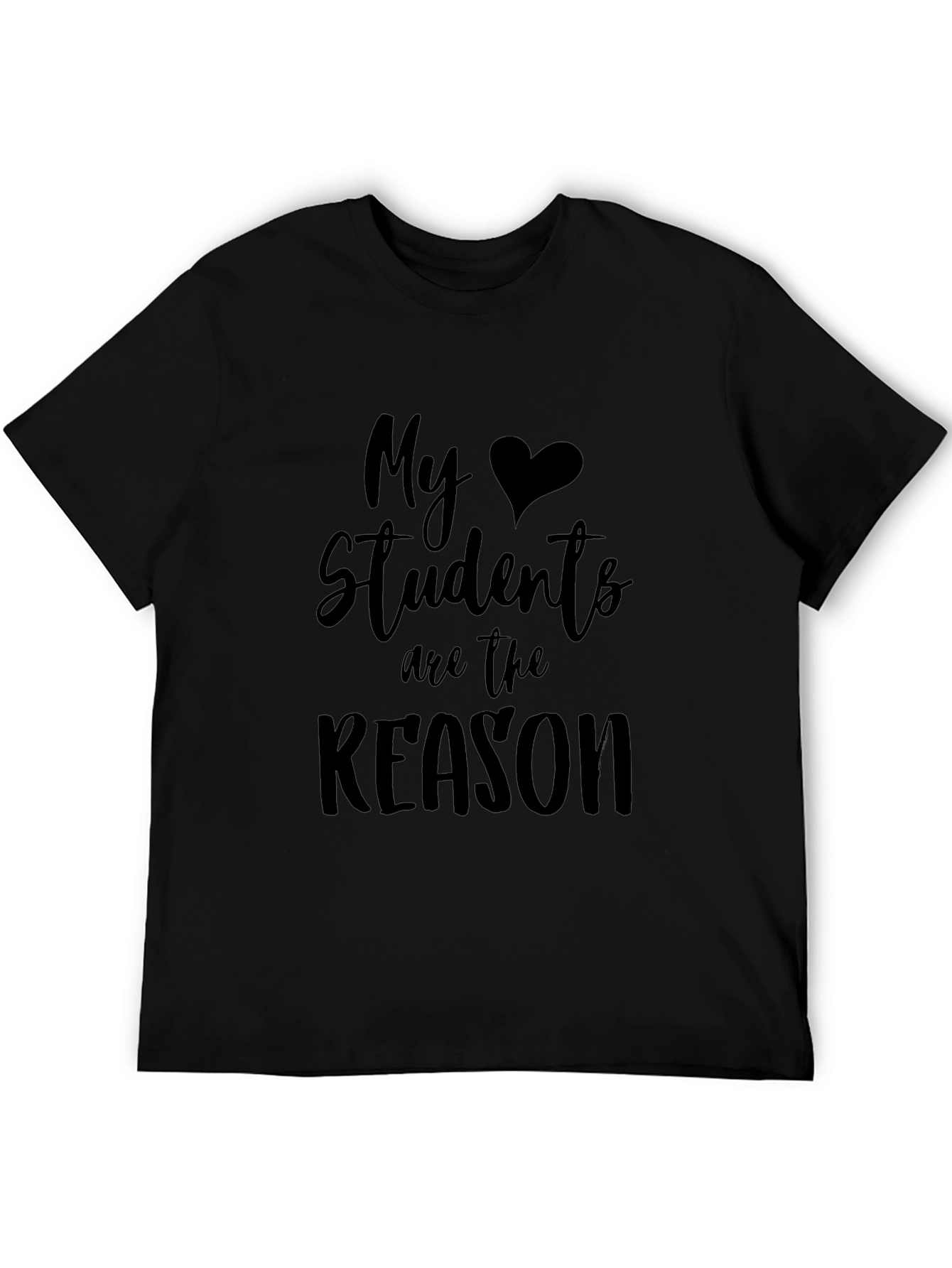 My Students Are the Reason Teacher T-Shirt