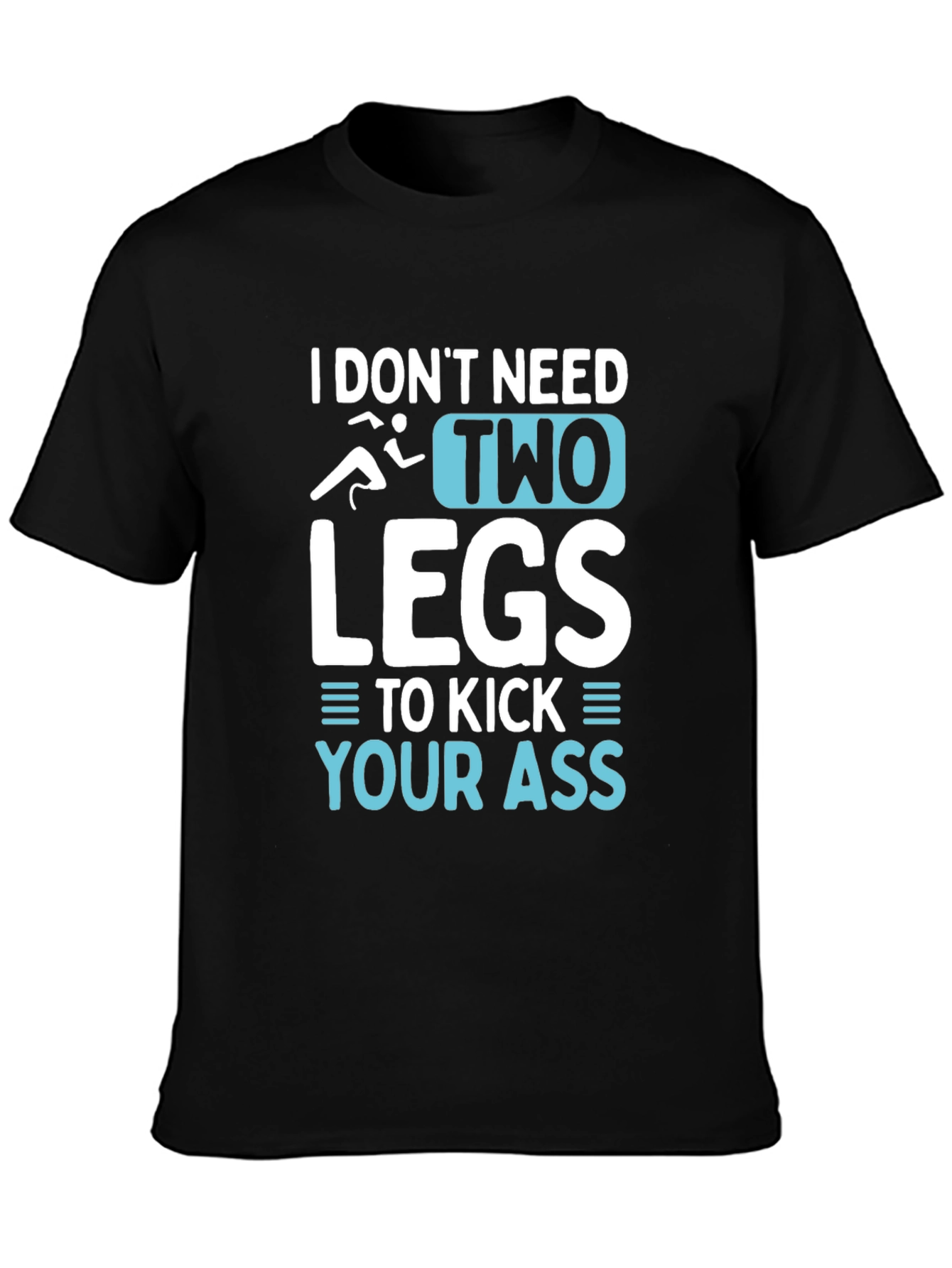 I Dont Need Two Legs T-Shirt