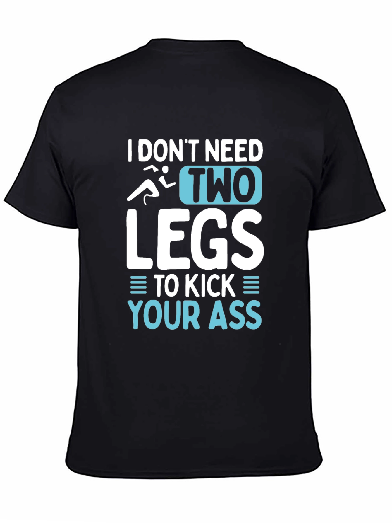 I Dont Need Two Legs T-Shirt