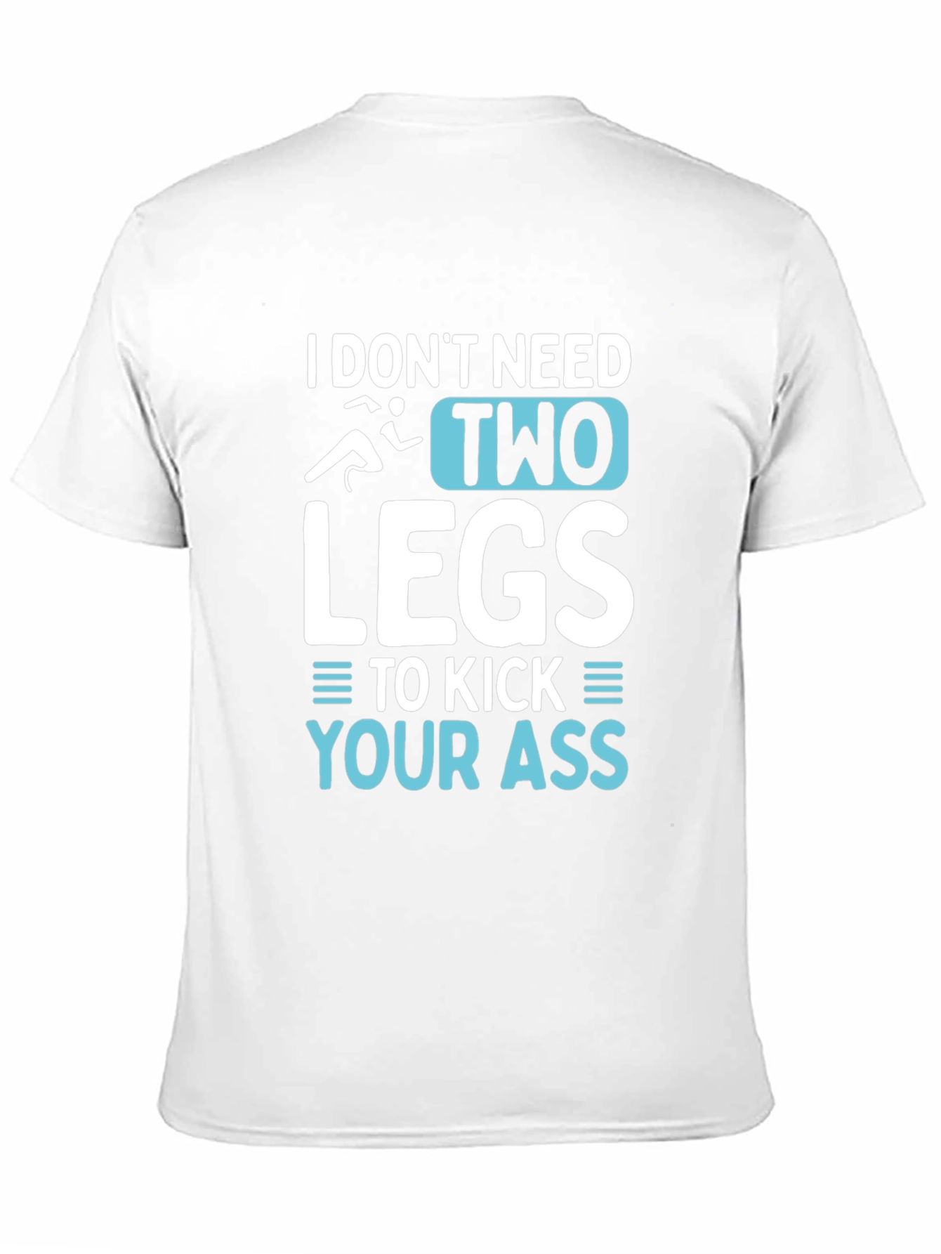 I Dont Need Two Legs T-Shirt