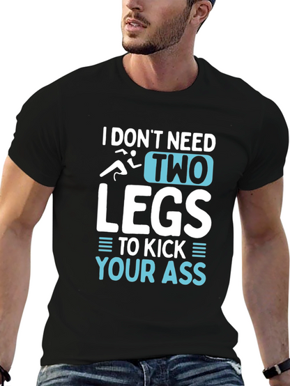 I Dont Need Two Legs T-Shirt