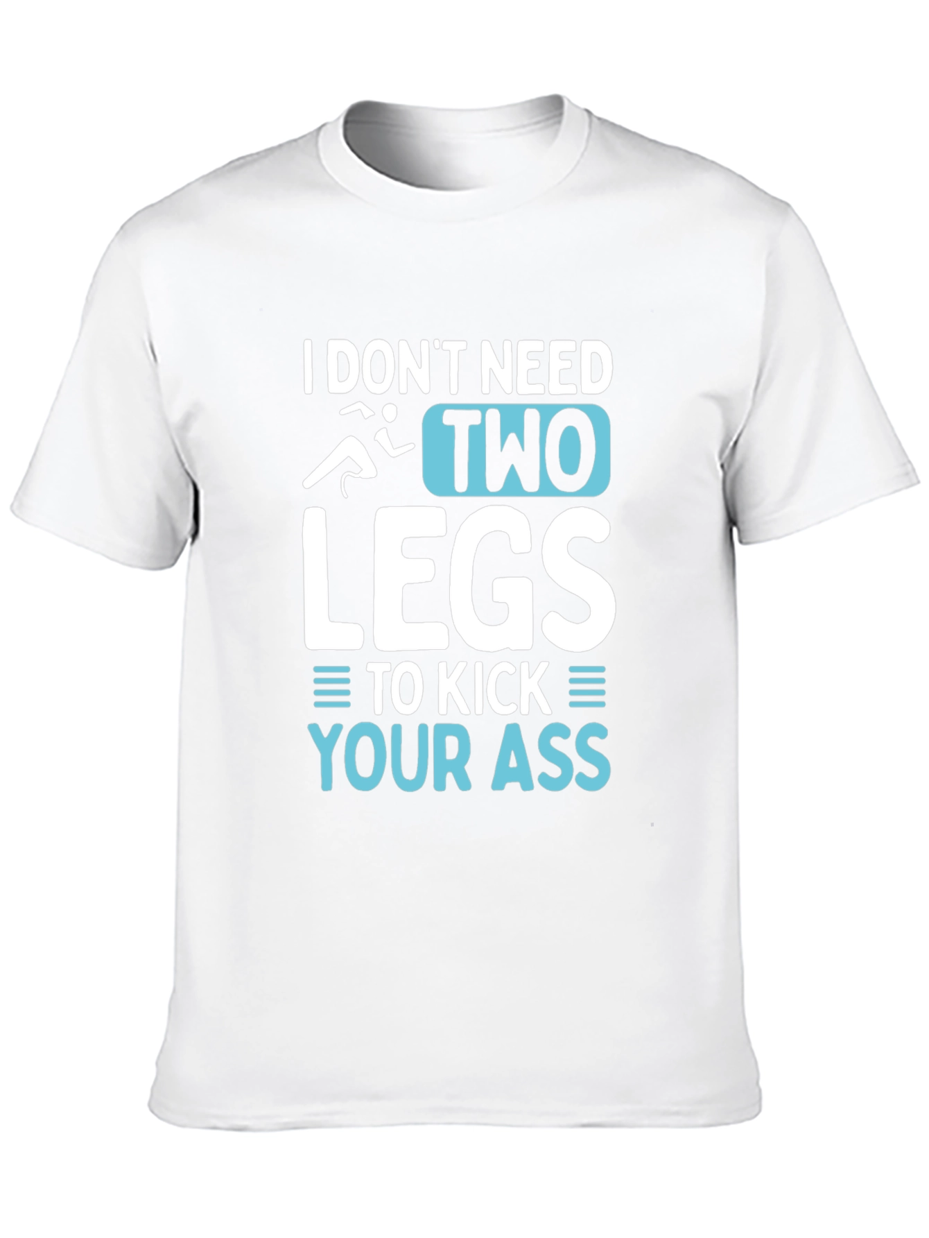 I Dont Need Two Legs T-Shirt
