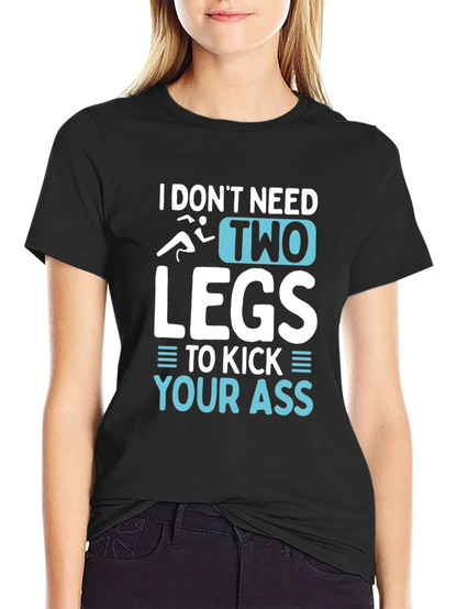 I Dont Need Two Legs T-Shirt