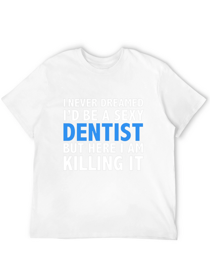 Sexy Dentist T-Shirt - Killing It!