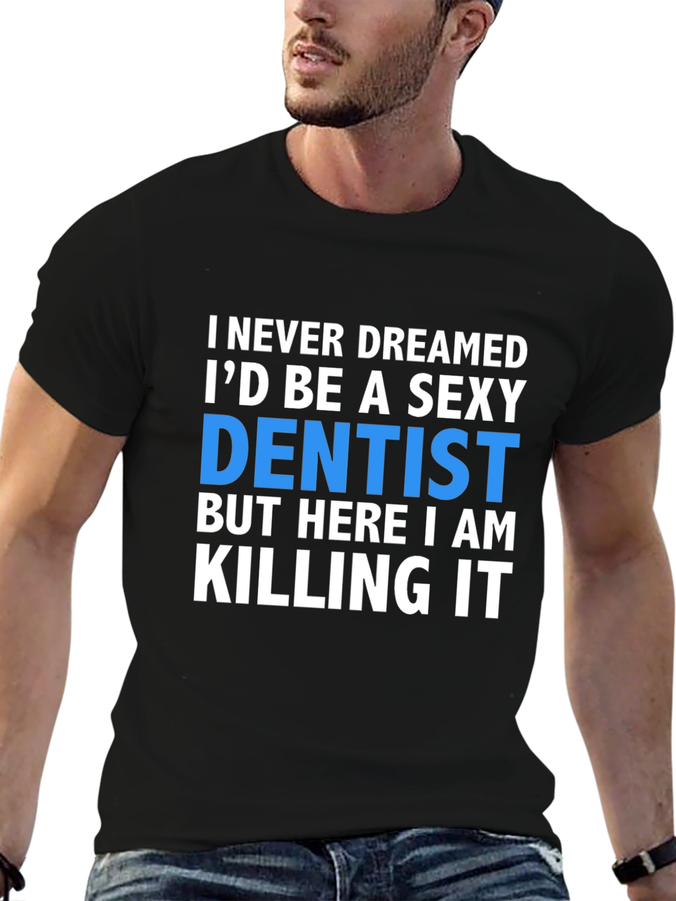 Sexy Dentist T-Shirt - Killing It!