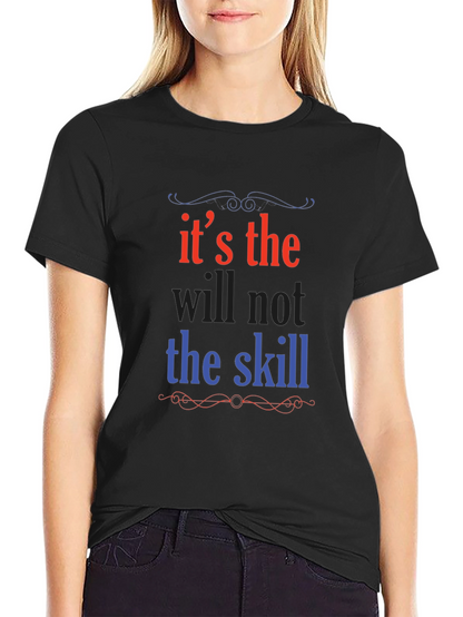 Its the Will Not the Skill Graphic Tee