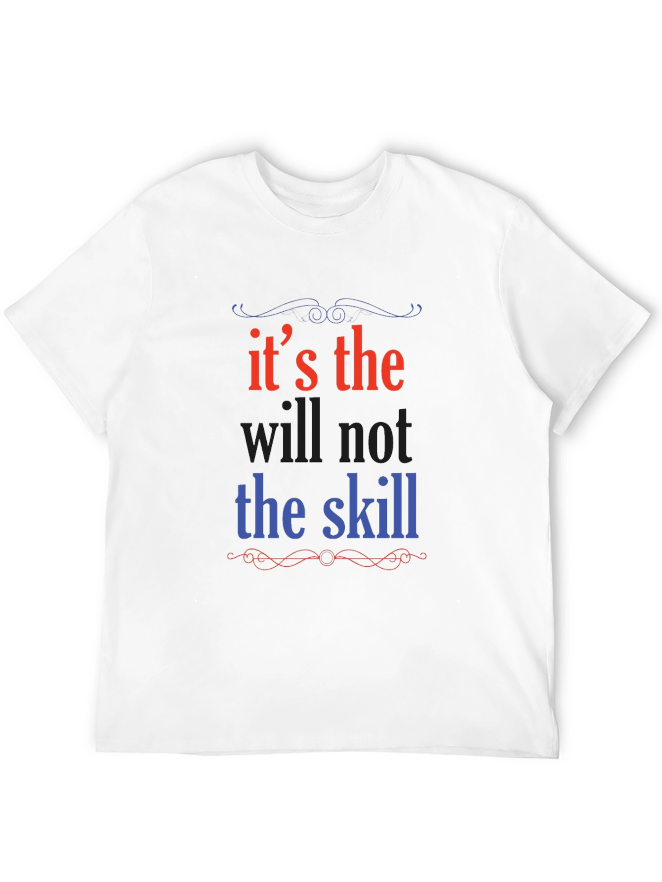 Its the Will Not the Skill Graphic Tee