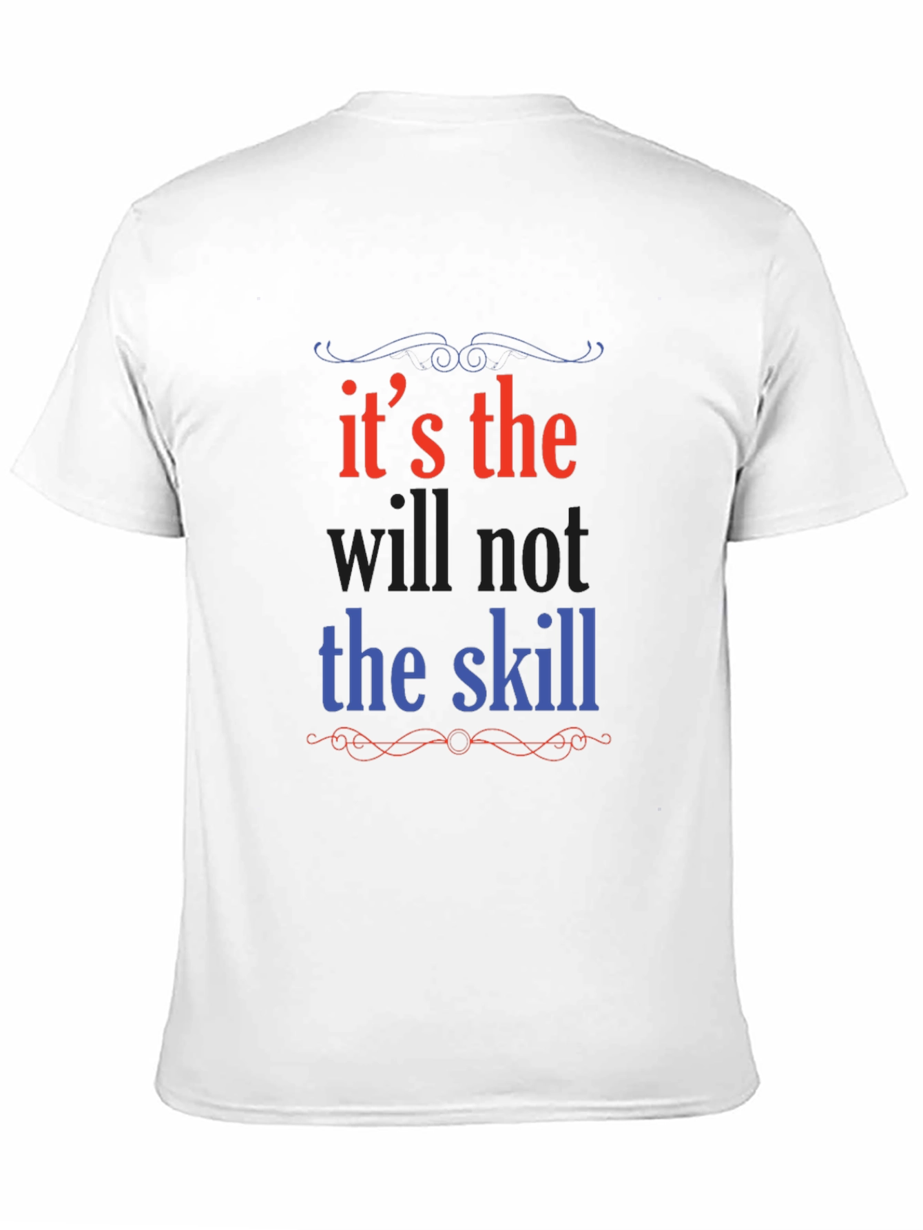 Its the Will Not the Skill Graphic Tee