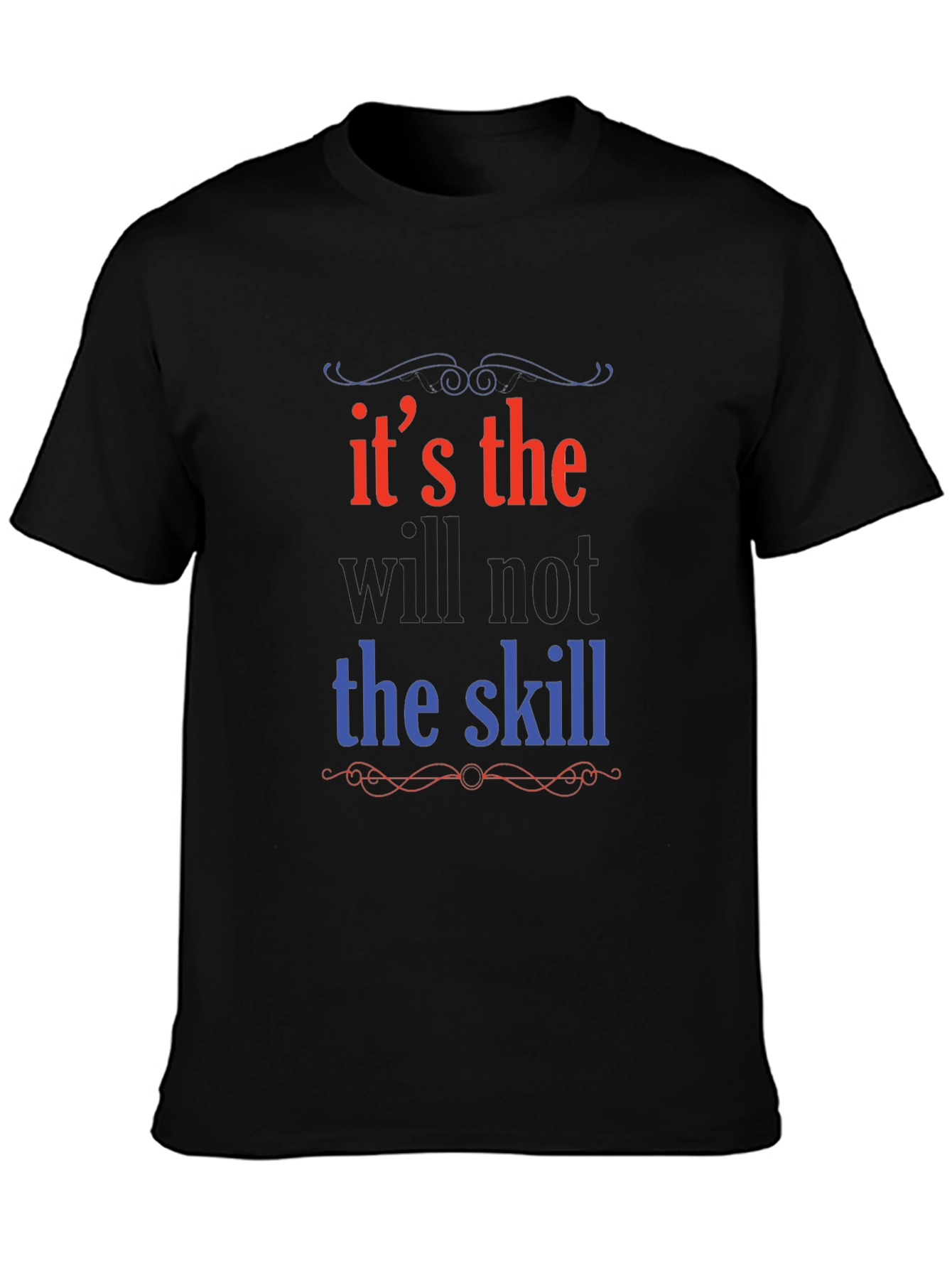 Its the Will Not the Skill Graphic Tee
