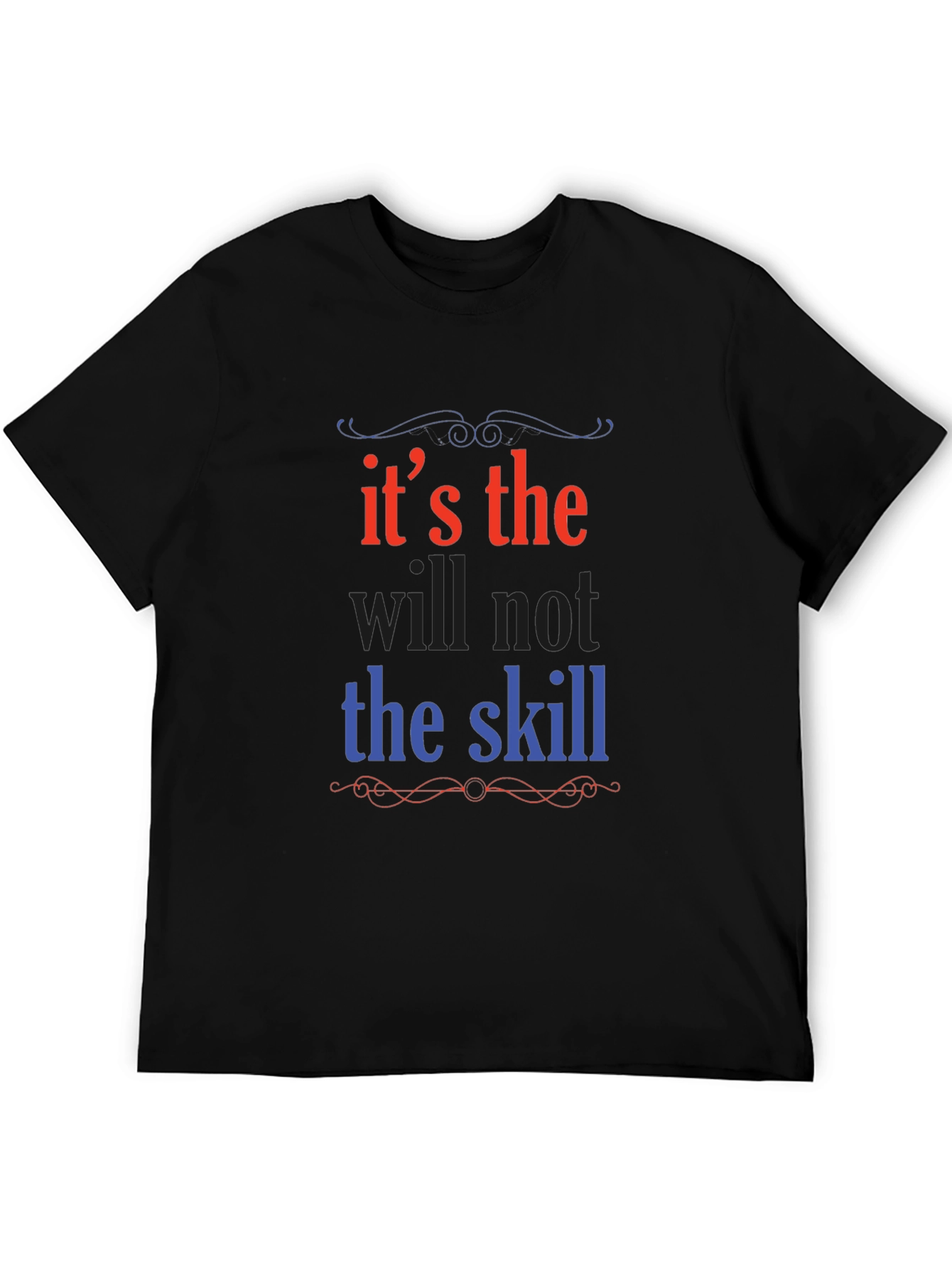 Its the Will Not the Skill Graphic Tee