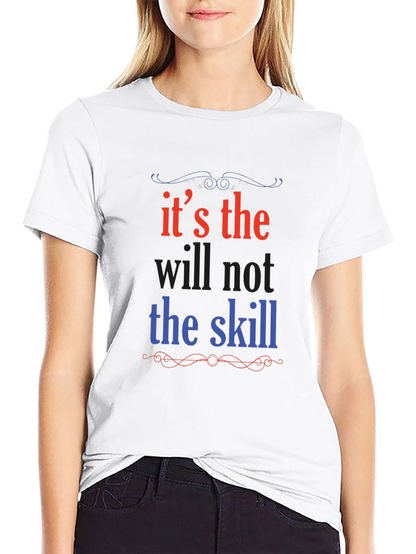 Its the Will Not the Skill Graphic Tee