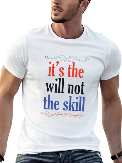 Its the Will Not the Skill Graphic Tee