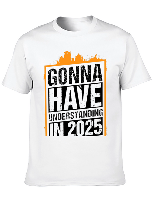 Gonna Have Understanding in 2025 T-Shirt