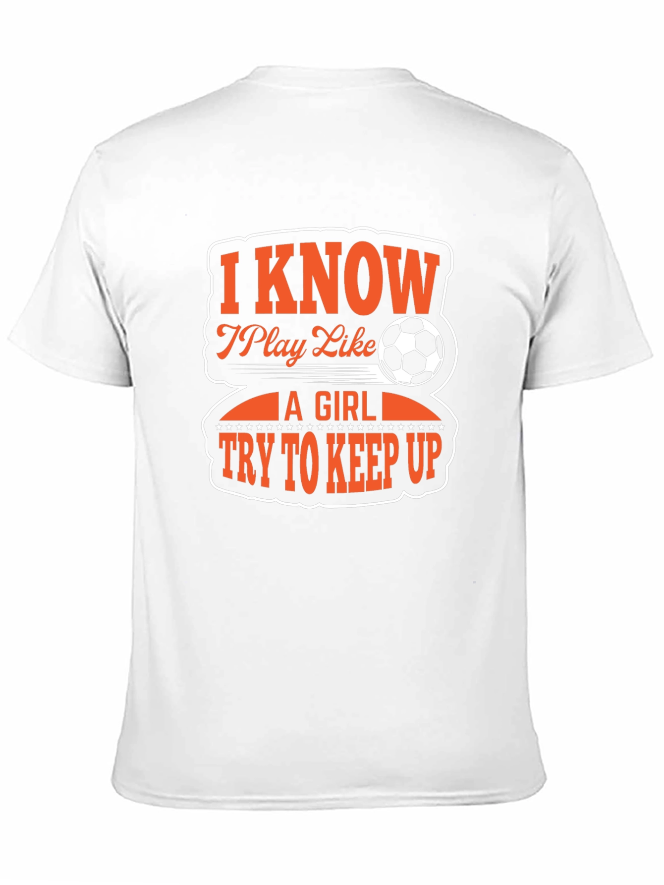 I Know I Play Like A Girl Soccer T-Shirt