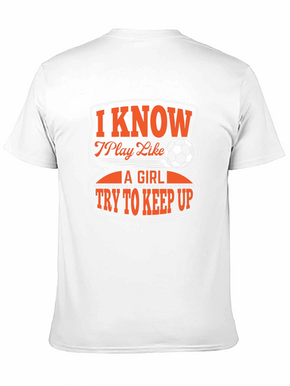 I Know I Play Like A Girl Soccer T-Shirt