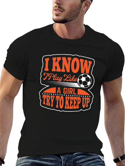 I Know I Play Like A Girl Soccer T-Shirt
