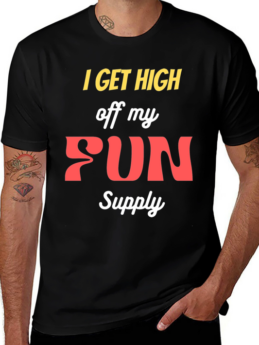 I Get High Off My Fun Supply Graphic Tee