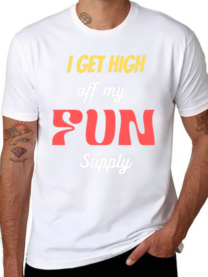 I Get High Off My Fun Supply Graphic Tee