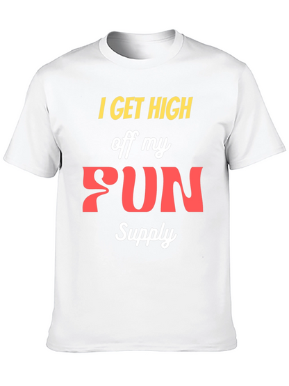 I Get High Off My Fun Supply Graphic Tee
