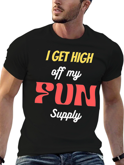 I Get High Off My Fun Supply Graphic Tee