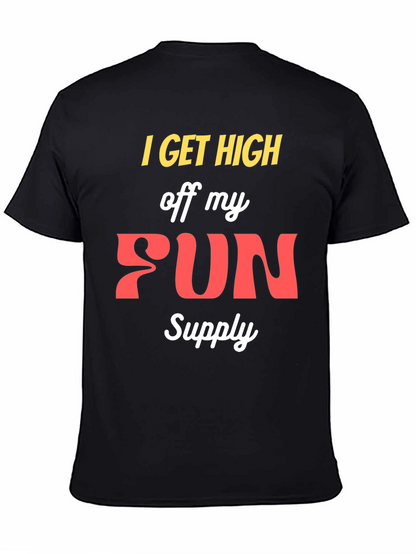 I Get High Off My Fun Supply Graphic Tee