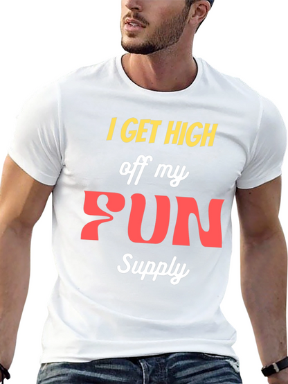 I Get High Off My Fun Supply Graphic Tee