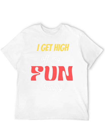 I Get High Off My Fun Supply Graphic Tee