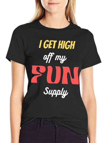 I Get High Off My Fun Supply Graphic Tee