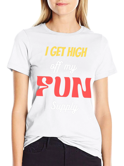 I Get High Off My Fun Supply Graphic Tee