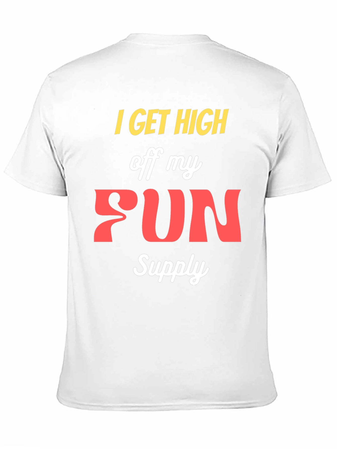I Get High Off My Fun Supply Graphic Tee