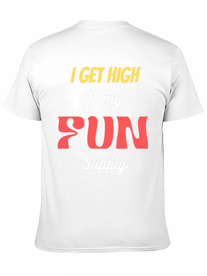 I Get High Off My Fun Supply Graphic Tee