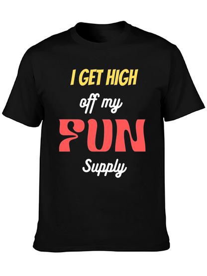 I Get High Off My Fun Supply Graphic Tee