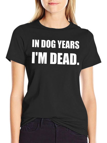 In Dog Years Im Dead Graphic T-Shirt