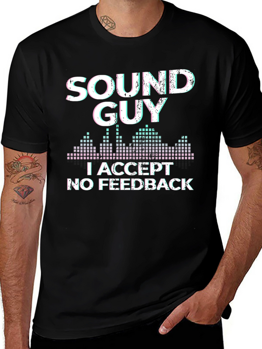 Sound Guy T-Shirt: I Accept No Feedback Graphic Tee