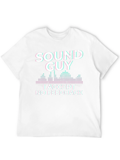 Sound Guy T-Shirt: I Accept No Feedback Graphic Tee