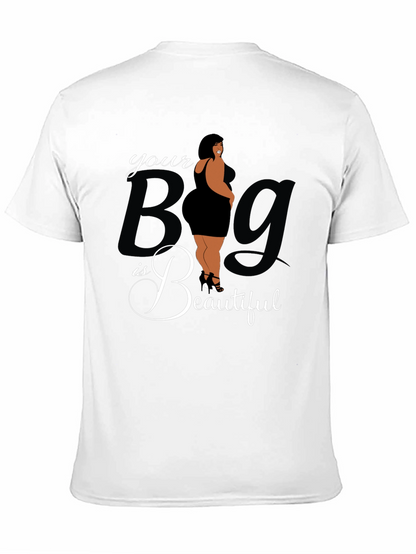 Body Positive Tee: Your Big is Beautiful Graphic T-Shirt