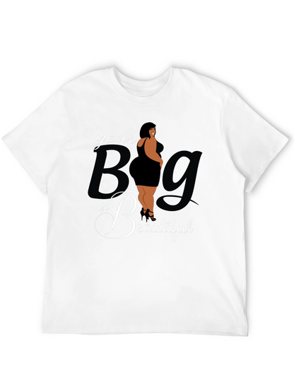 Body Positive Tee: Your Big is Beautiful Graphic T-Shirt