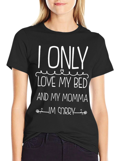 I Only Love My Bed and My Momma T-Shirt
