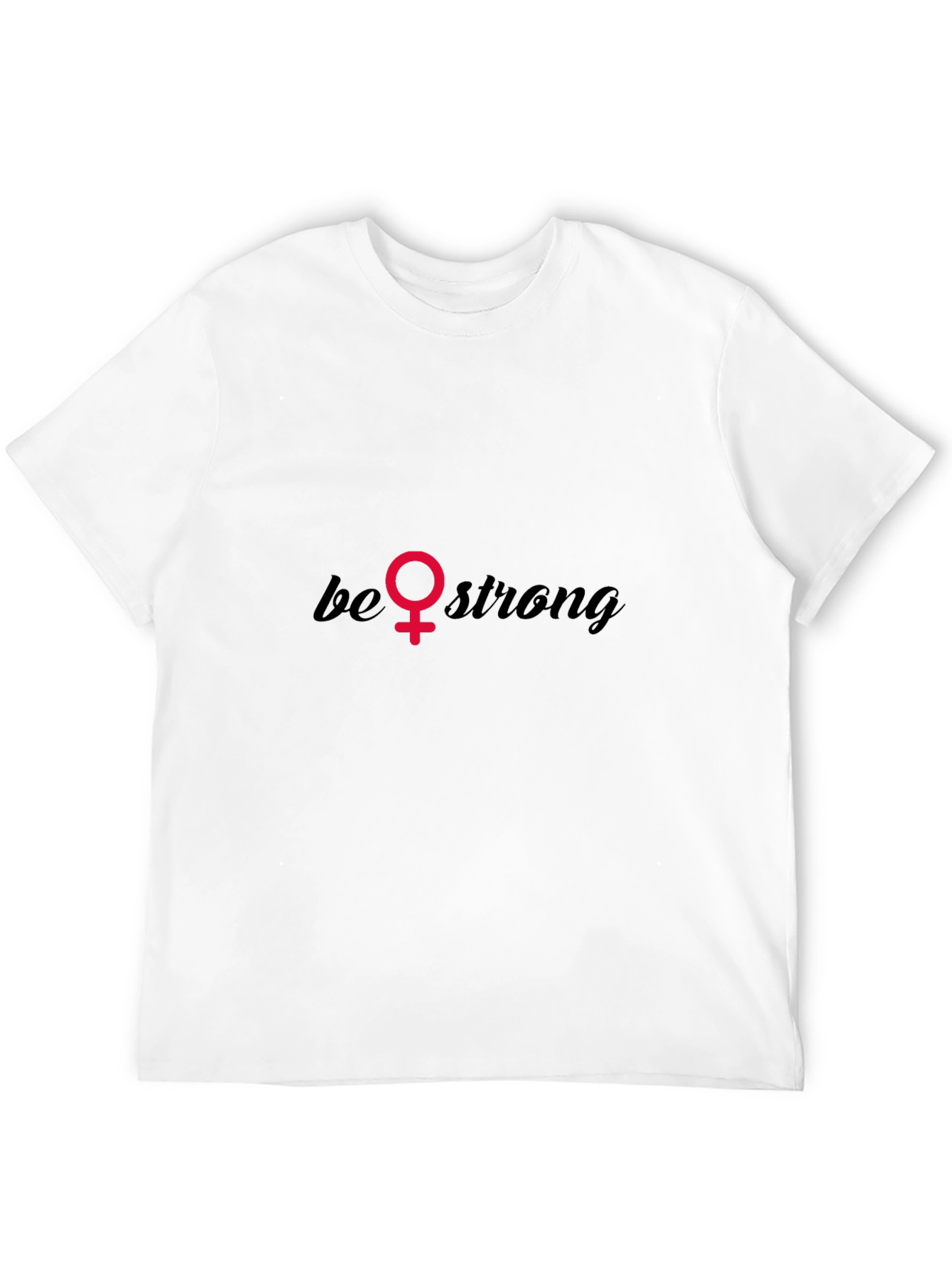 Be Strong T-Shirt - Empowering Feminist Tee