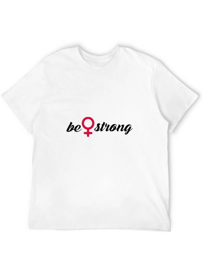 Be Strong T-Shirt - Empowering Feminist Tee