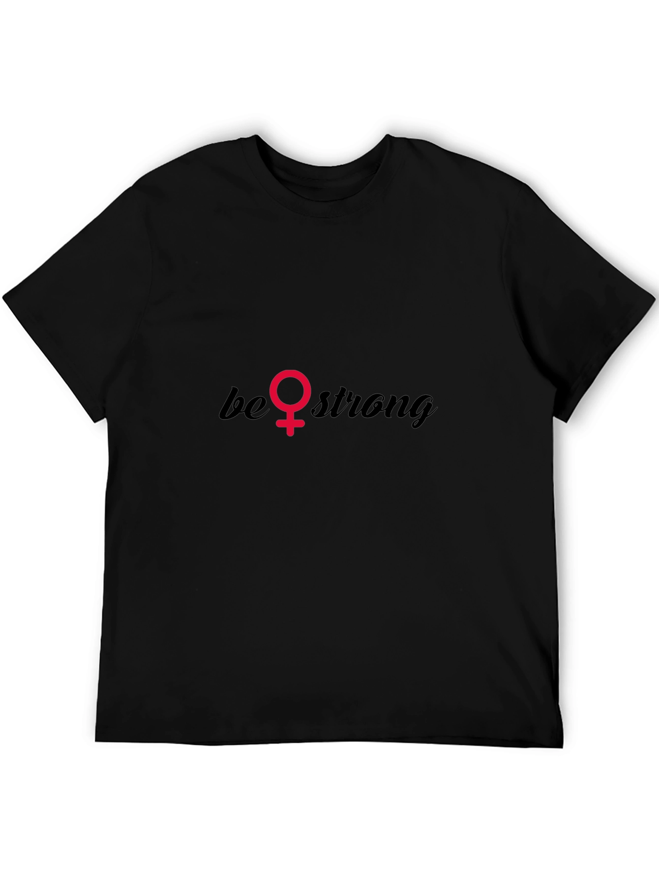 Be Strong T-Shirt - Empowering Feminist Tee