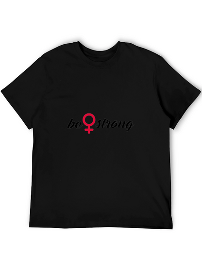 Be Strong T-Shirt - Empowering Feminist Tee