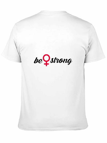 Be Strong T-Shirt - Empowering Feminist Tee
