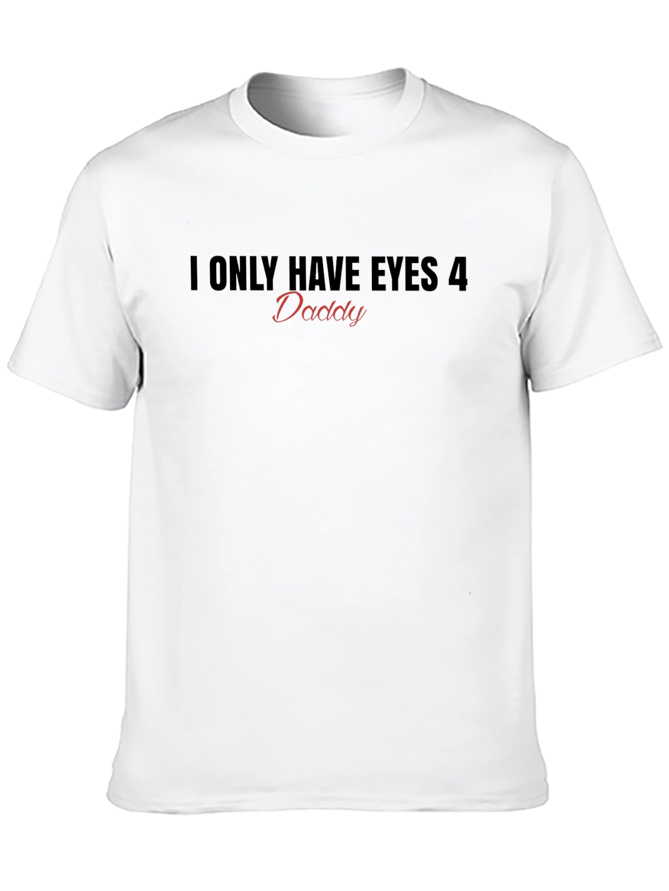 Eyes For Daddy T-Shirt - Fun Novelty Top