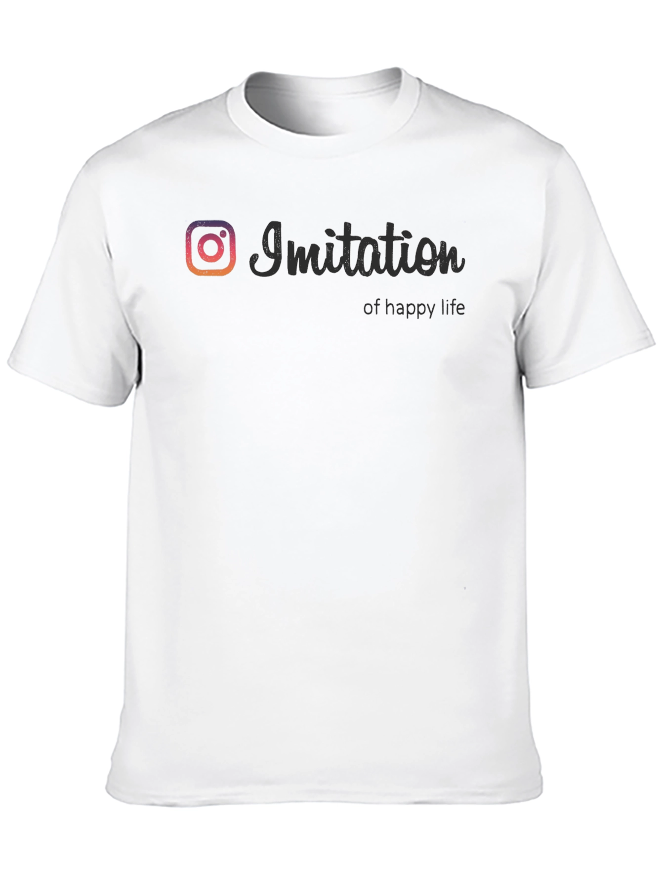 Imitation of Happy Life T-Shirt - Social Media Inspired