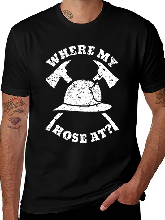 Firefighter T-Shirt - Where My Hose At?