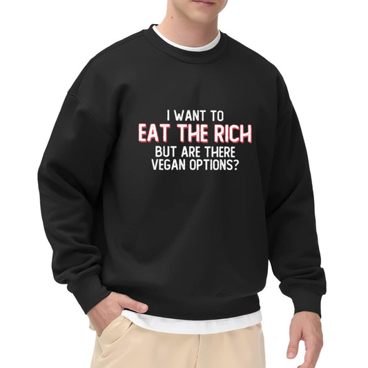 I Want To Eat The Rich (Vegan Options?) Humorous Sweatshirt