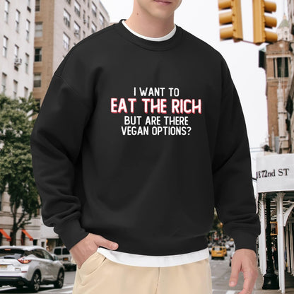 I Want To Eat The Rich (Vegan Options?) Humorous Sweatshirt