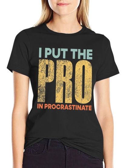 Procrastination T-Shirt: I Put the Pro In