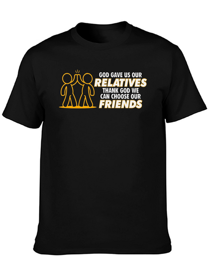 God Gave Us Relatives T-Shirt - Choose Your Friends!